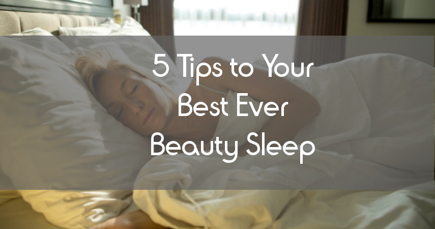 5 STEPS TO YOUR BEST EVER BEAUTY SLEEP