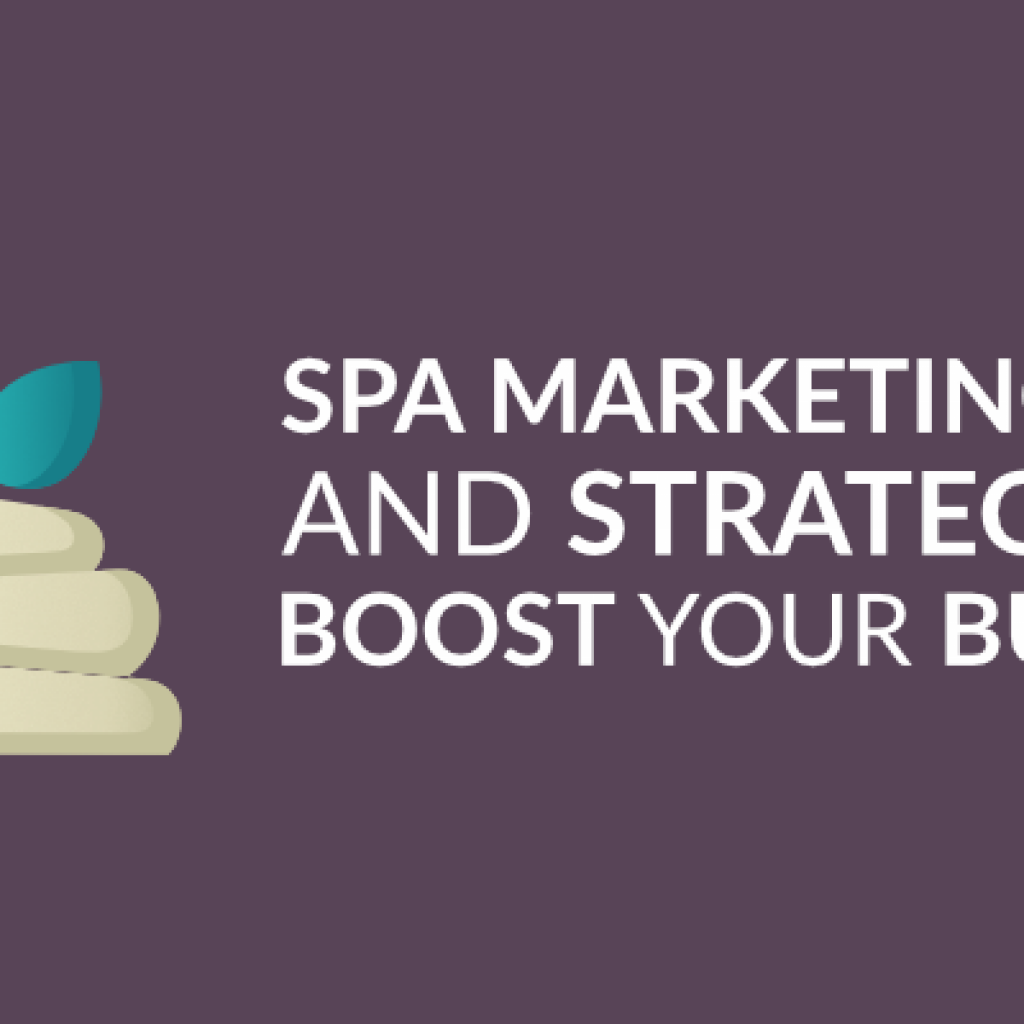 Spa Marketing Ideas And Strategies To Boost Your Business Spa