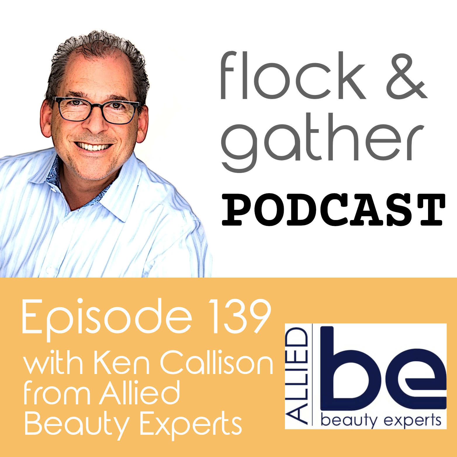 Flock and Gather Podcast.  Episode 139 with Ken Callison from Allied Beauty Experts