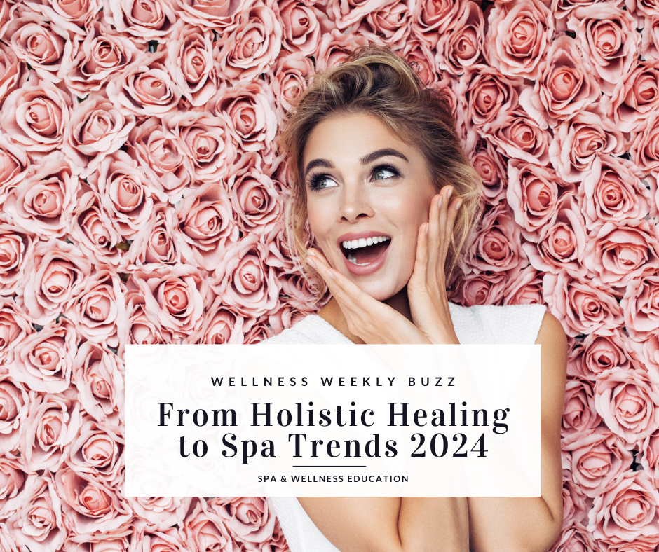 Your Weekly Wellness Buzz: From Holistic Healing to Spa Trends 2024